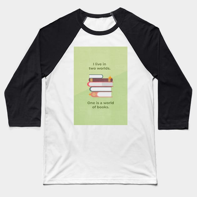 I live in two worlds. One is a world of books. Baseball T-Shirt by aytchim